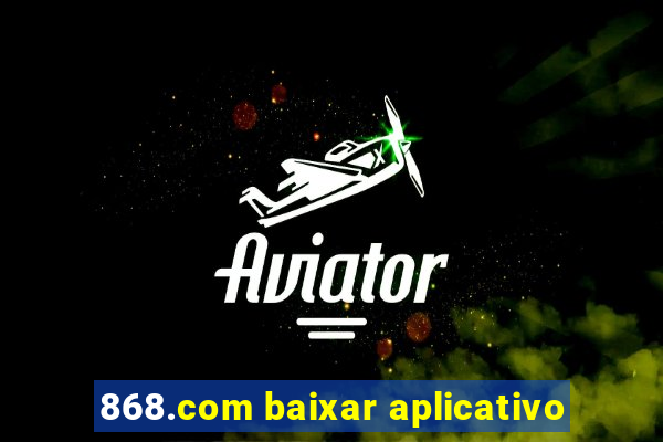 868.com baixar aplicativo